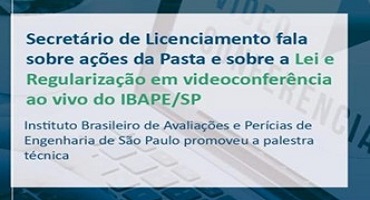 Secretário de Licenciamento fala sobre ações da Pasta e sobre a Lei de Regularização em videoconferência ao vivo do IBAPE-SP